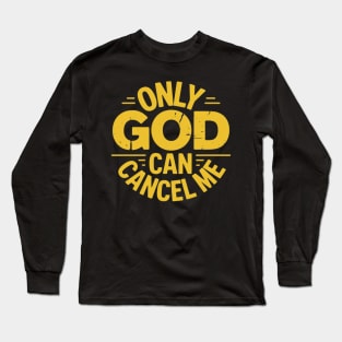 Only God Can Cancel Me - Funny Christian - Golden Yellow Long Sleeve T-Shirt